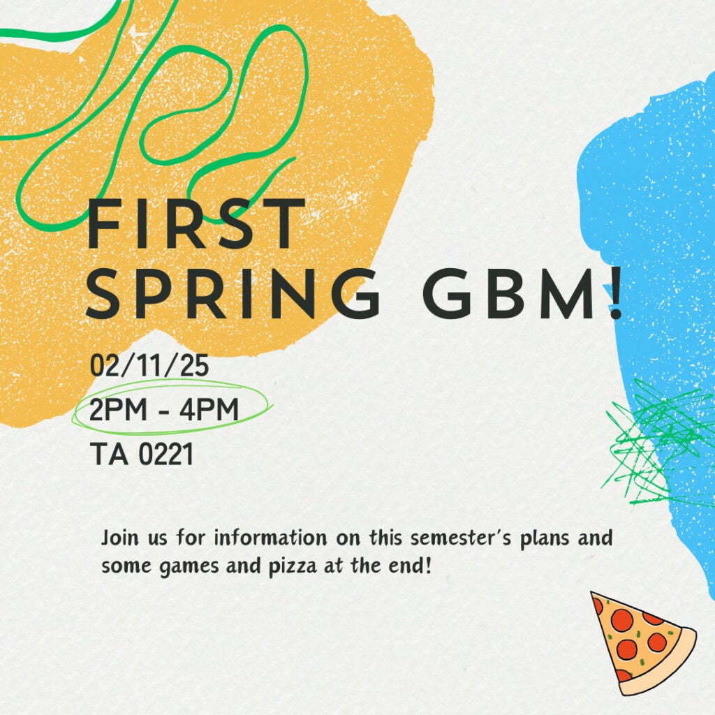 02/11/25
2PM - 4PM
TA 0221
Join us for information on this semester's plans and some games and pizza at the end!